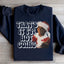 That’s It I’m Not Going Sweatshirt