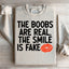 The Boobs Are Real The Smile Is Fake Sweatshirt