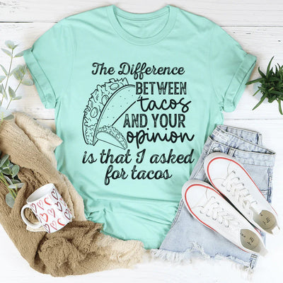 The Difference Between Tacos And Your Opinion Tee - Korvel