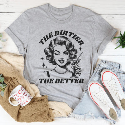 The Dirtier The Better T-Shirt