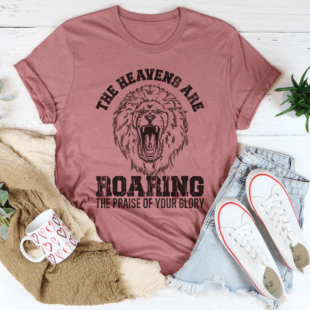 The Heavens Are Roaring Praise Tee