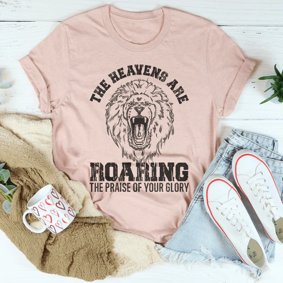 The Heavens Are Roaring Praise Tee