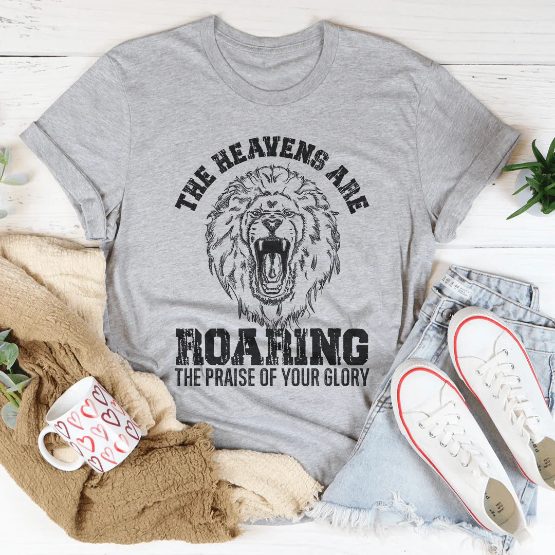 The Heavens Are Roaring Praise Tee