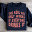 The Kool Aid Only Works Sweatshirt