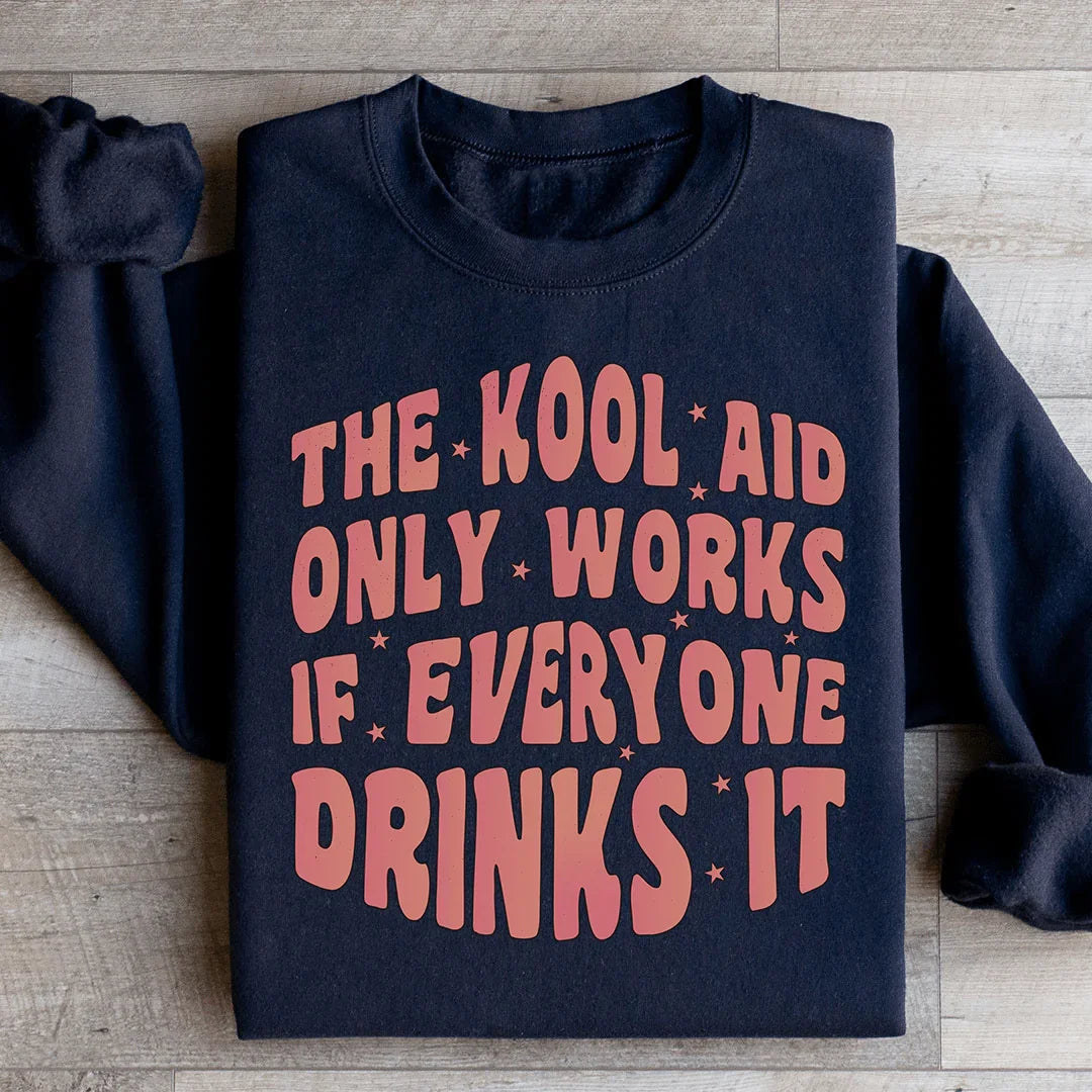 The Kool Aid Only Works Sweatshirt