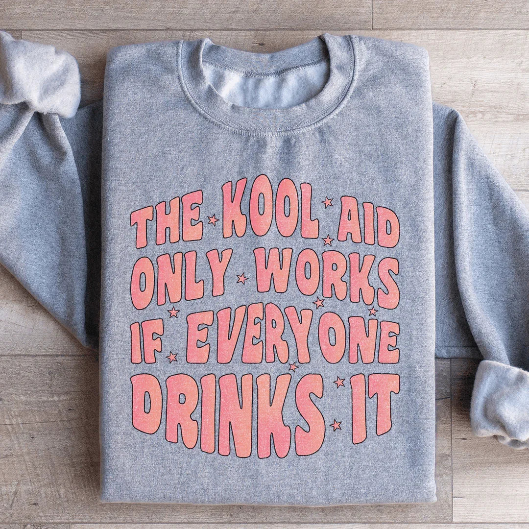 The Kool Aid Only Works Sweatshirt
