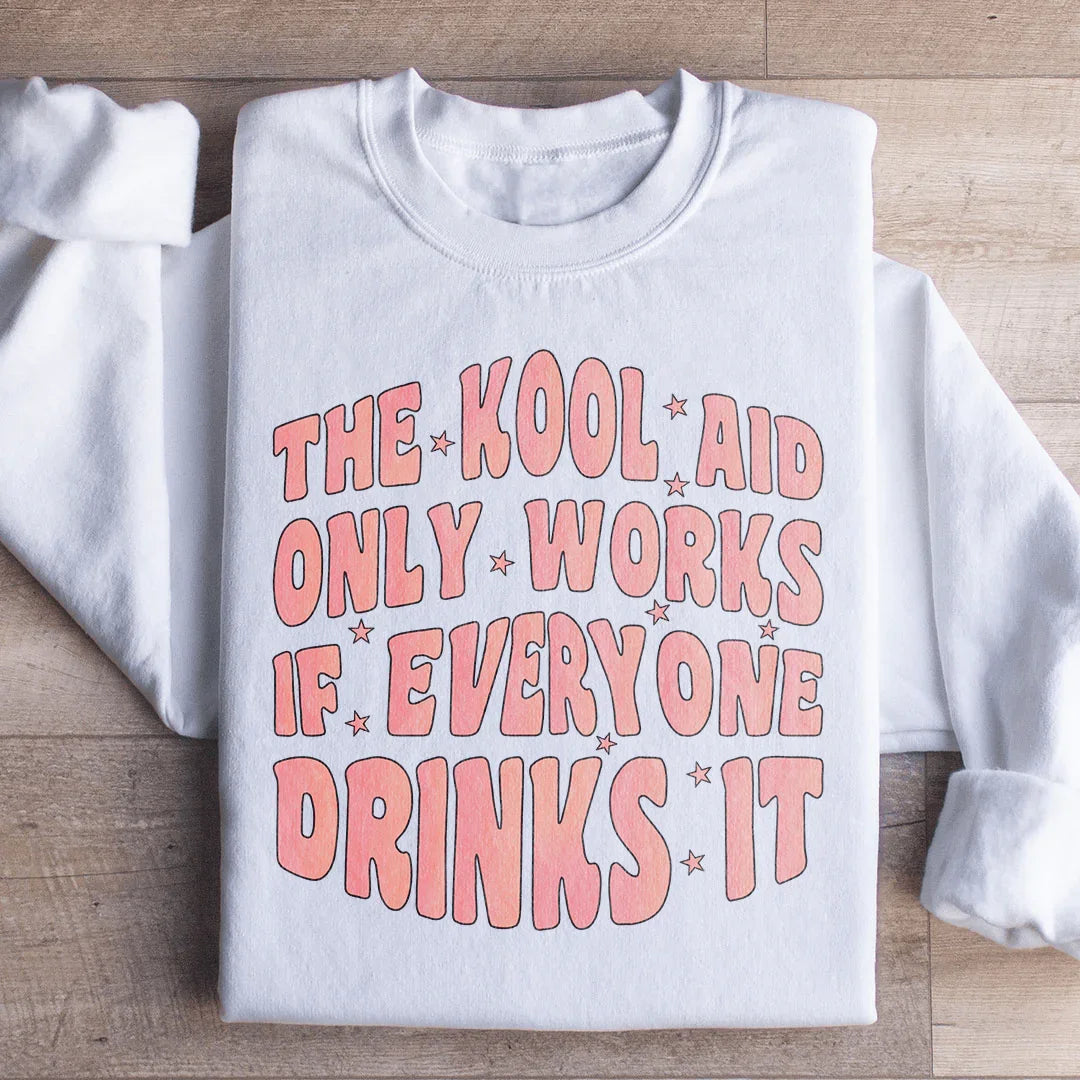 The Kool Aid Only Works Sweatshirt