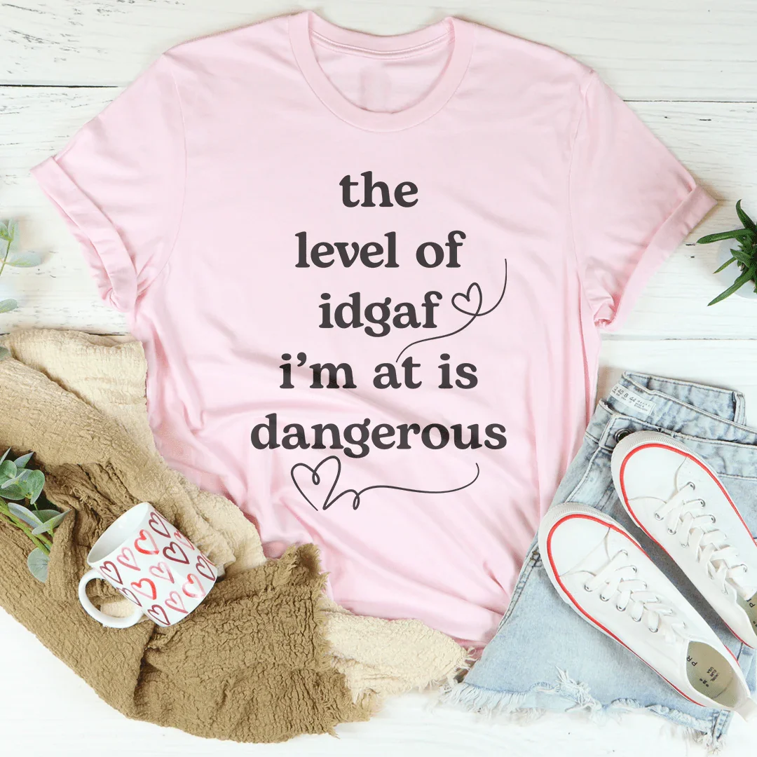 The Level Of Idgaf I’m At Is Dangerous Tee