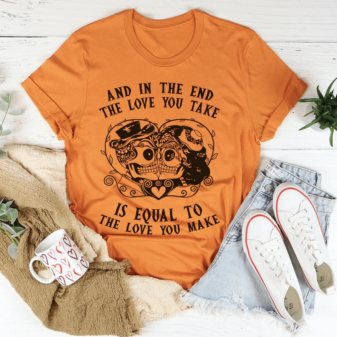 The Love You Take Is Equal To The Love You Make Tee - Korvel