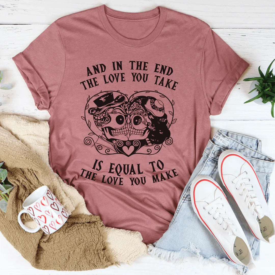 The Love You Take Is Equal To The Love You Make Tee - Korvel