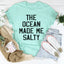 La camiseta The Ocean Made Me Salty