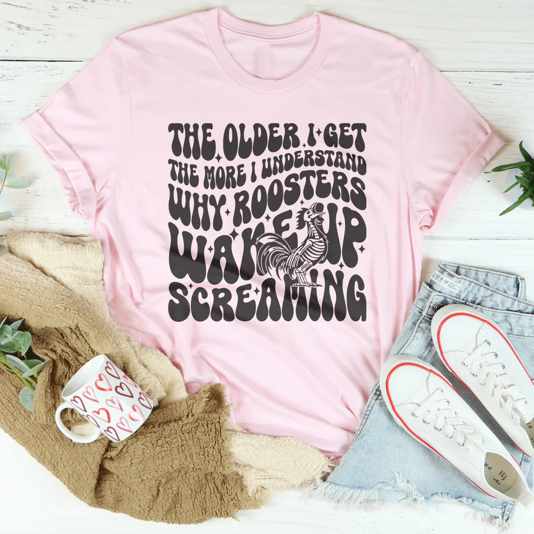The Older I Get Rooster Tee