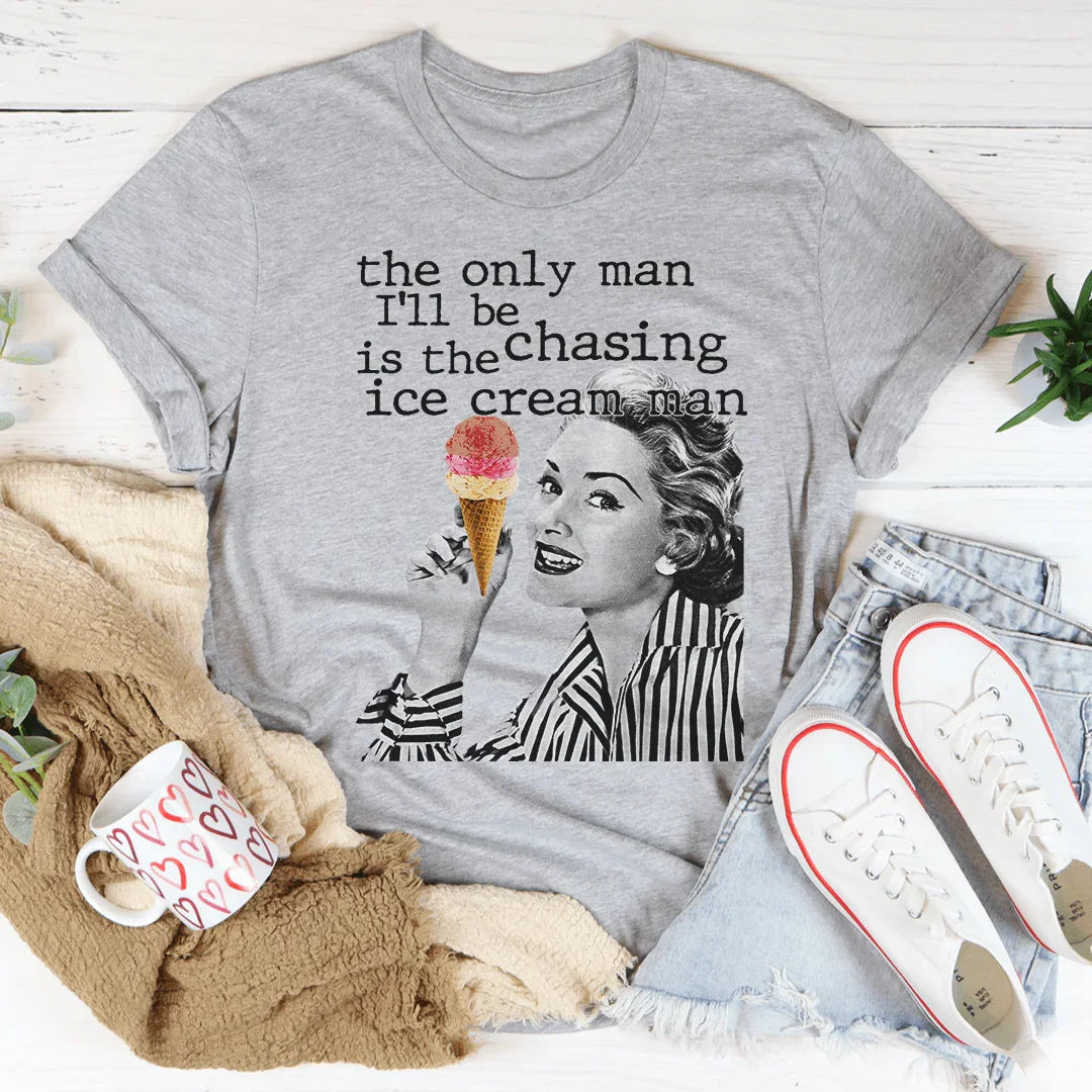 The Only Man I'll Be Chasing Is The Ice Cream Man Tee - Korvel