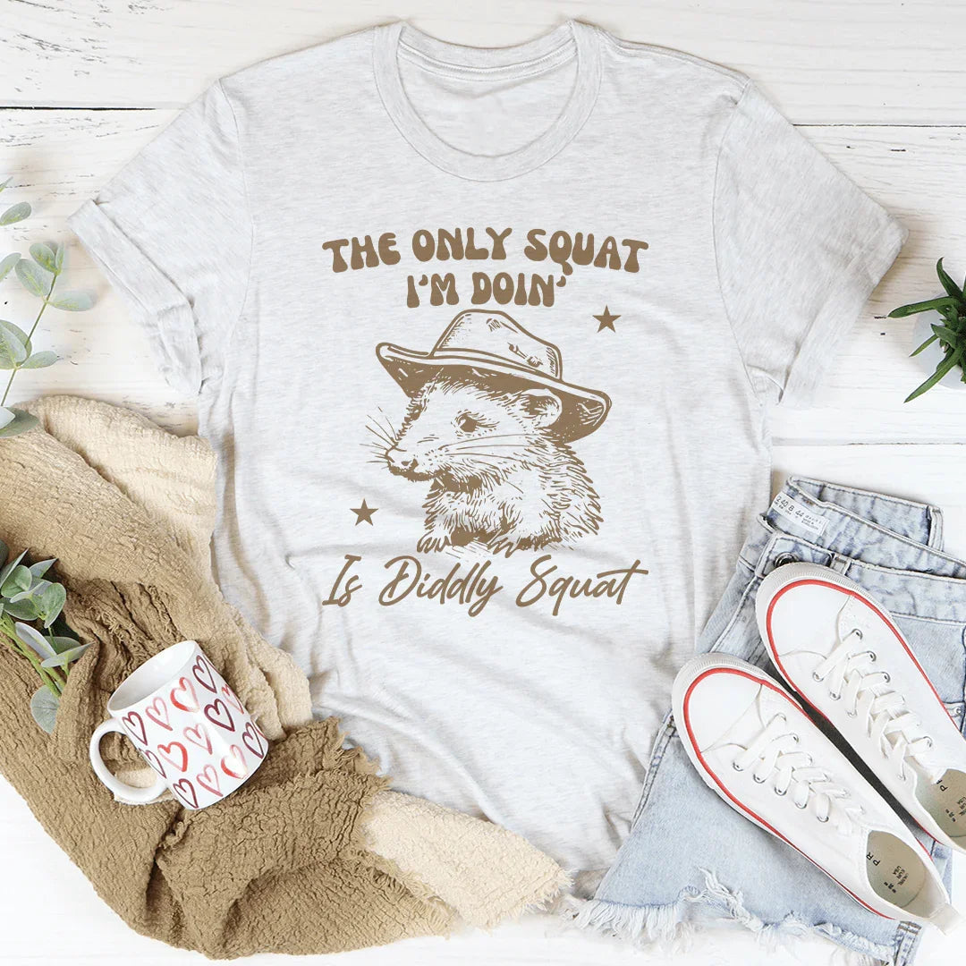 La única sentadilla que hago es la de no hacer nada camiseta