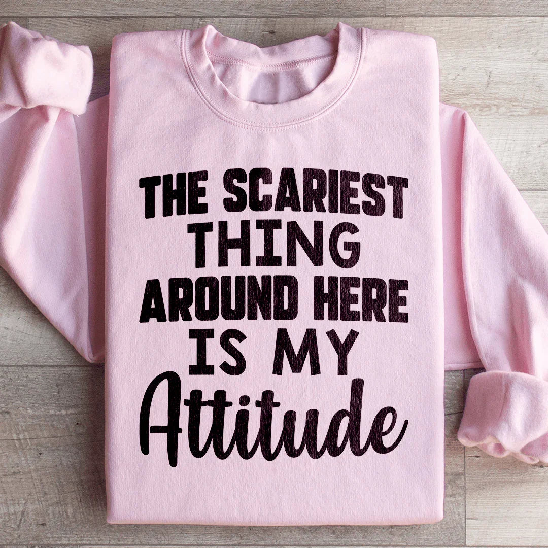 Sudadera "Lo más aterrador por aquí es mi actitud"