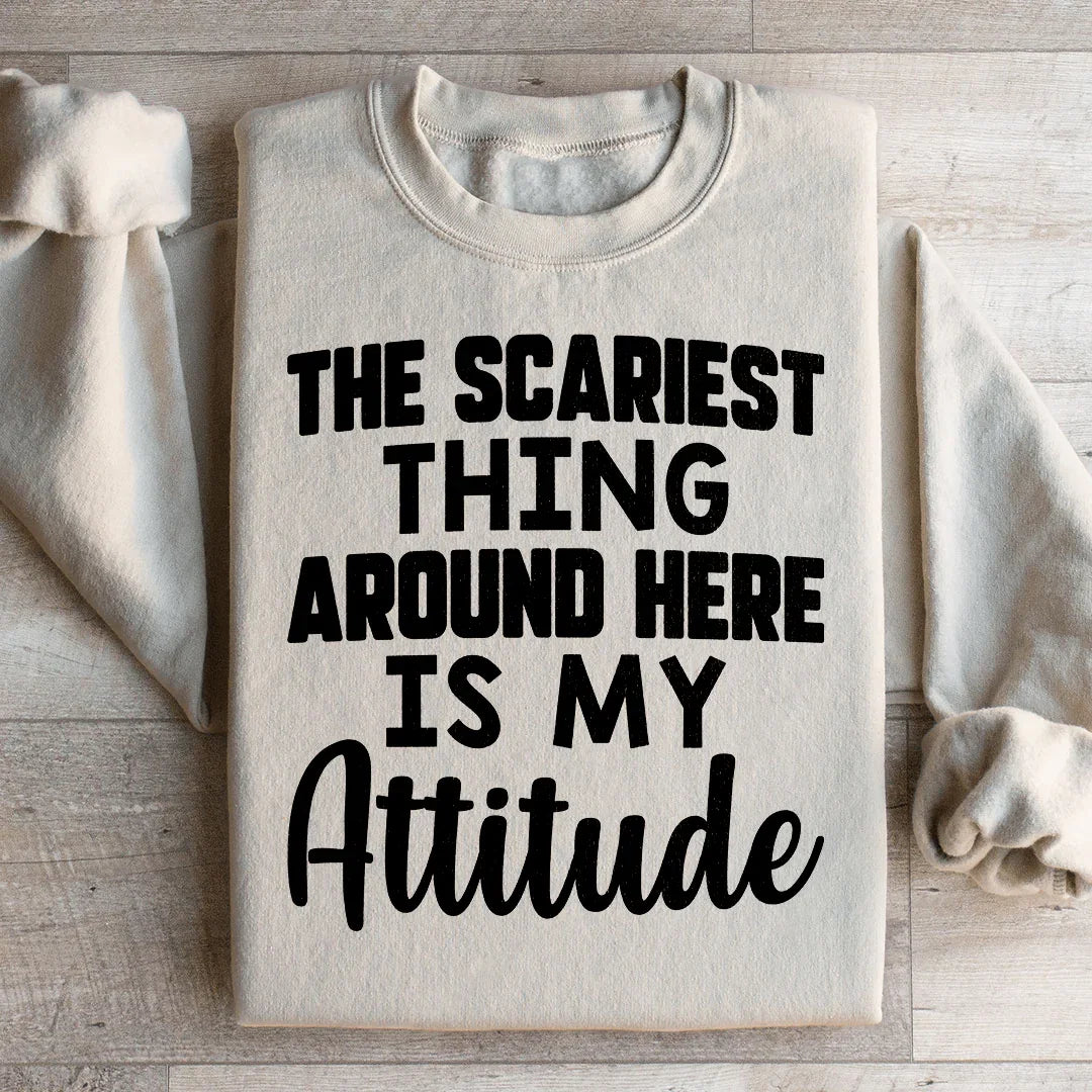 Sudadera "Lo más aterrador por aquí es mi actitud"