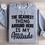 Sudadera "Lo más aterrador por aquí es mi actitud"