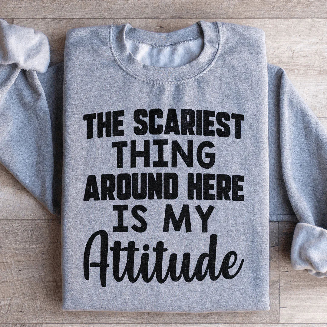 Sudadera "Lo más aterrador por aquí es mi actitud"