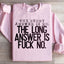 The Short Answer Is No Sweatshirt