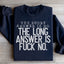 The Short Answer Is No Sweatshirt