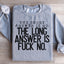 The Short Answer Is No Sweatshirt