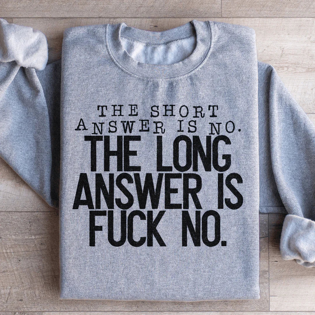 The Short Answer Is No Sweatshirt