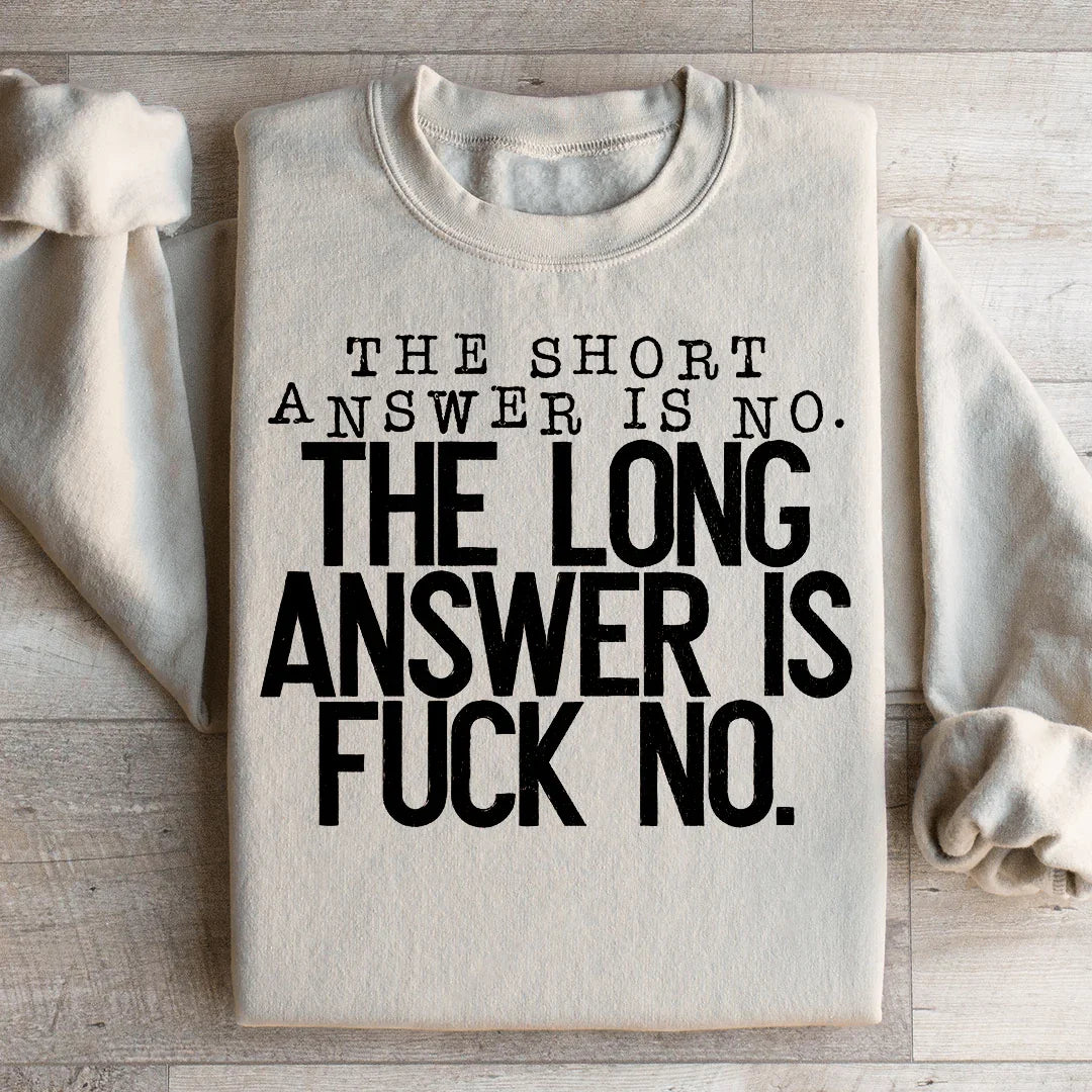 The Short Answer Is No Sweatshirt