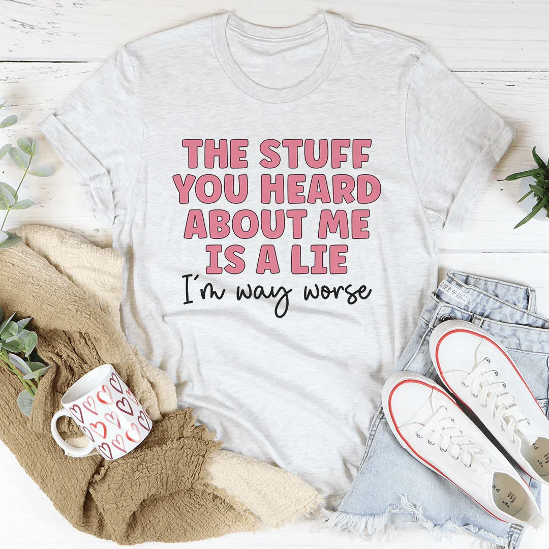 The Stuff You Heard About Me Tee - Korvel
