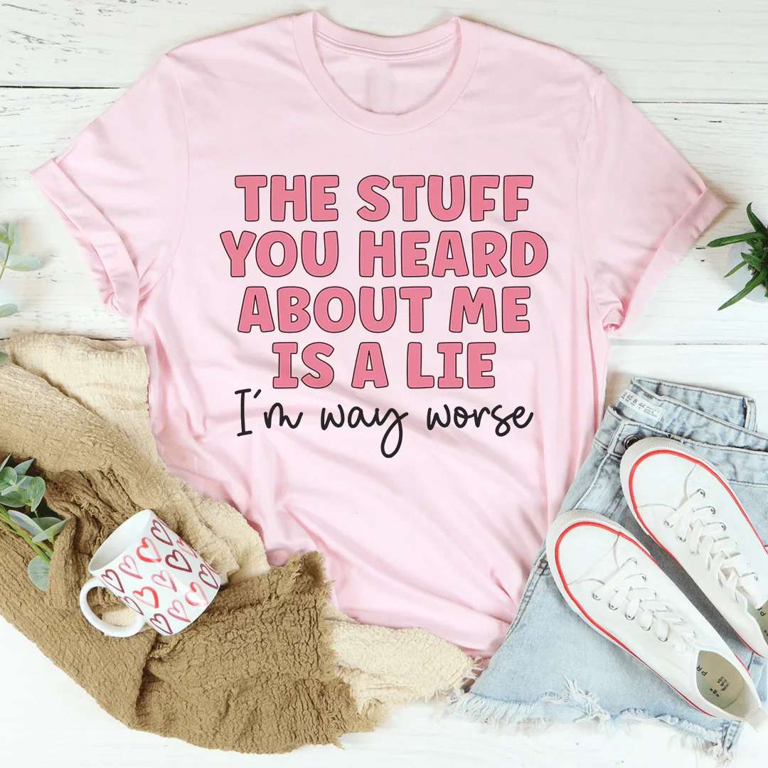 The Stuff You Heard About Me Tee - Korvel