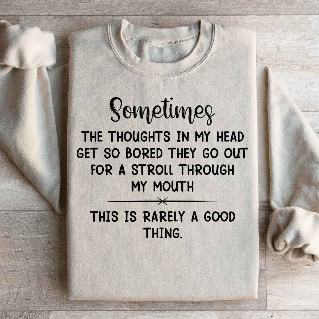 The Thoughts In My Head Get So Bored Sweatshirt
