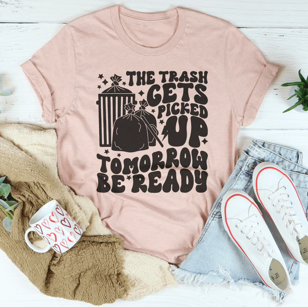 La basura se recoge mañana. Camiseta "Prepárate"