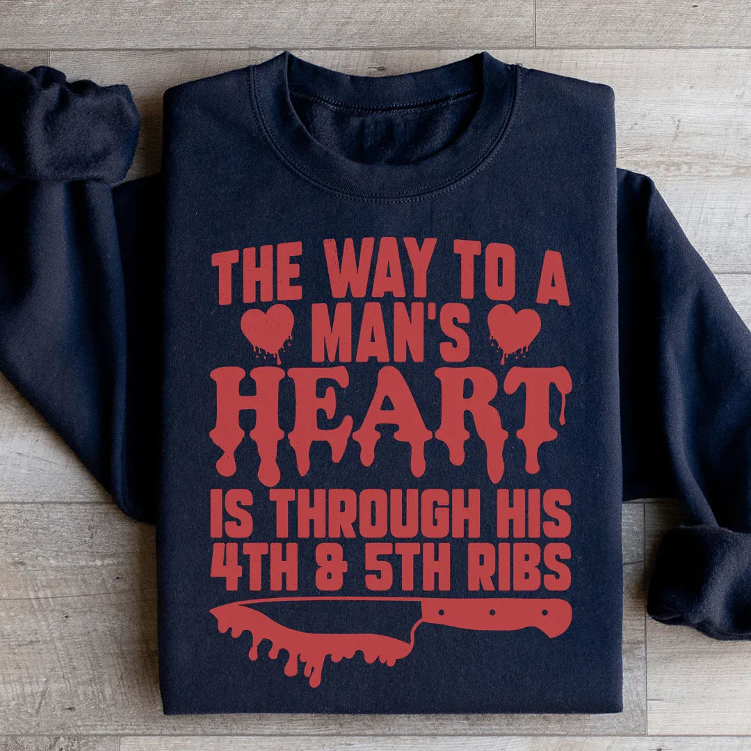 The Way To A Man's Heart Is Through His Ribs Sweatshirt