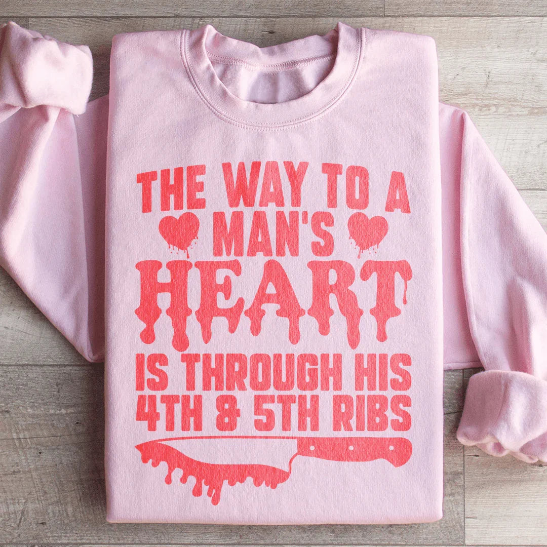 The Way To A Man's Heart Is Through His Ribs Sweatshirt