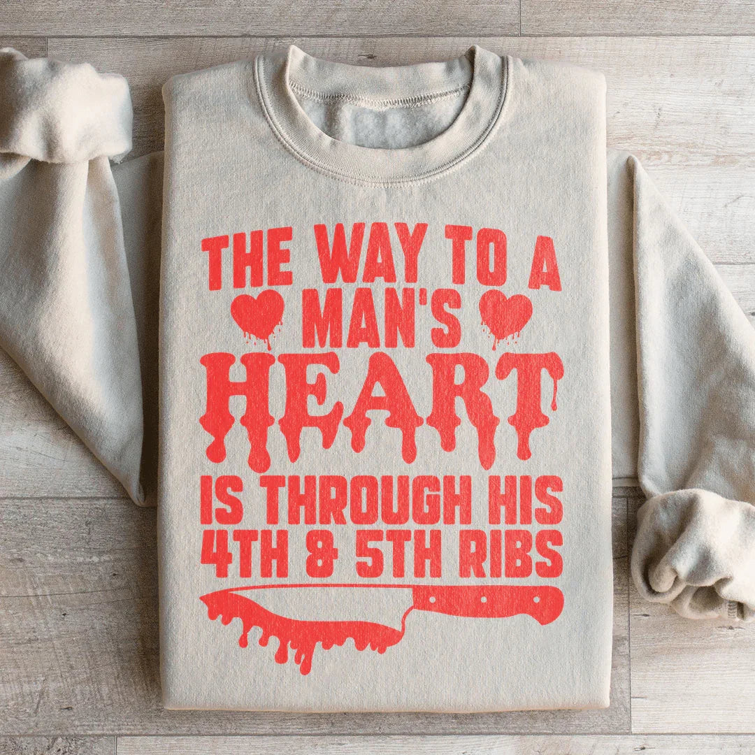 The Way To A Man's Heart Is Through His Ribs Sweatshirt