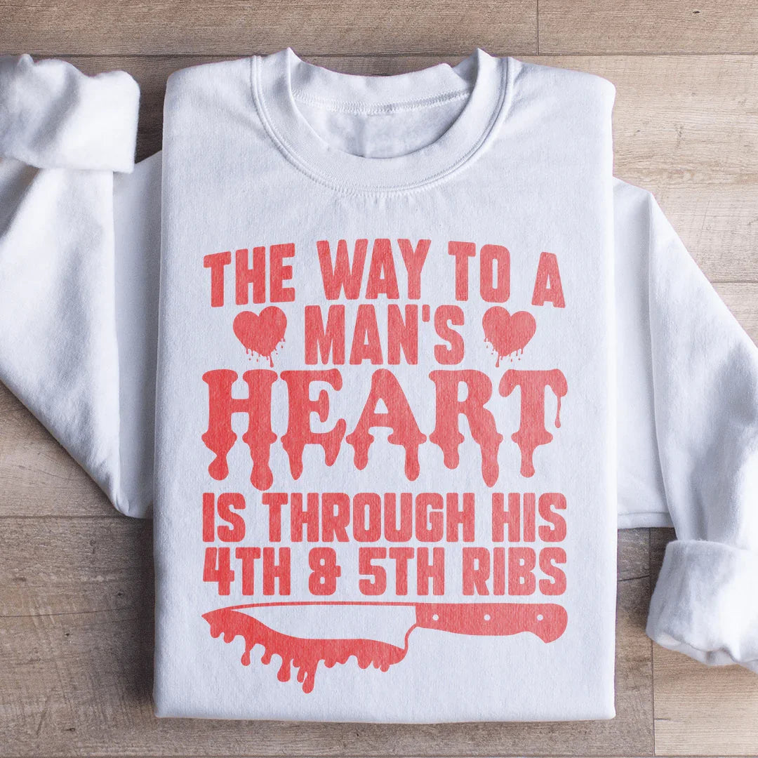 The Way To A Man's Heart Is Through His Ribs Sweatshirt