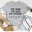 The Wine The Beer The Whiskey They Always Get Me Tee - Korvel