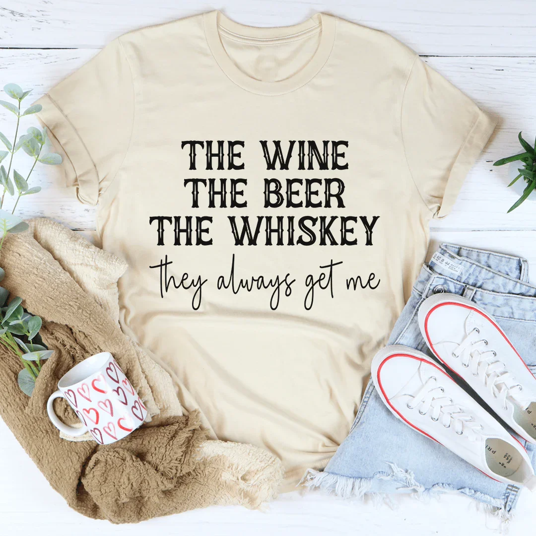 The Wine The Beer The Whiskey They Always Get Me Tee - Korvel