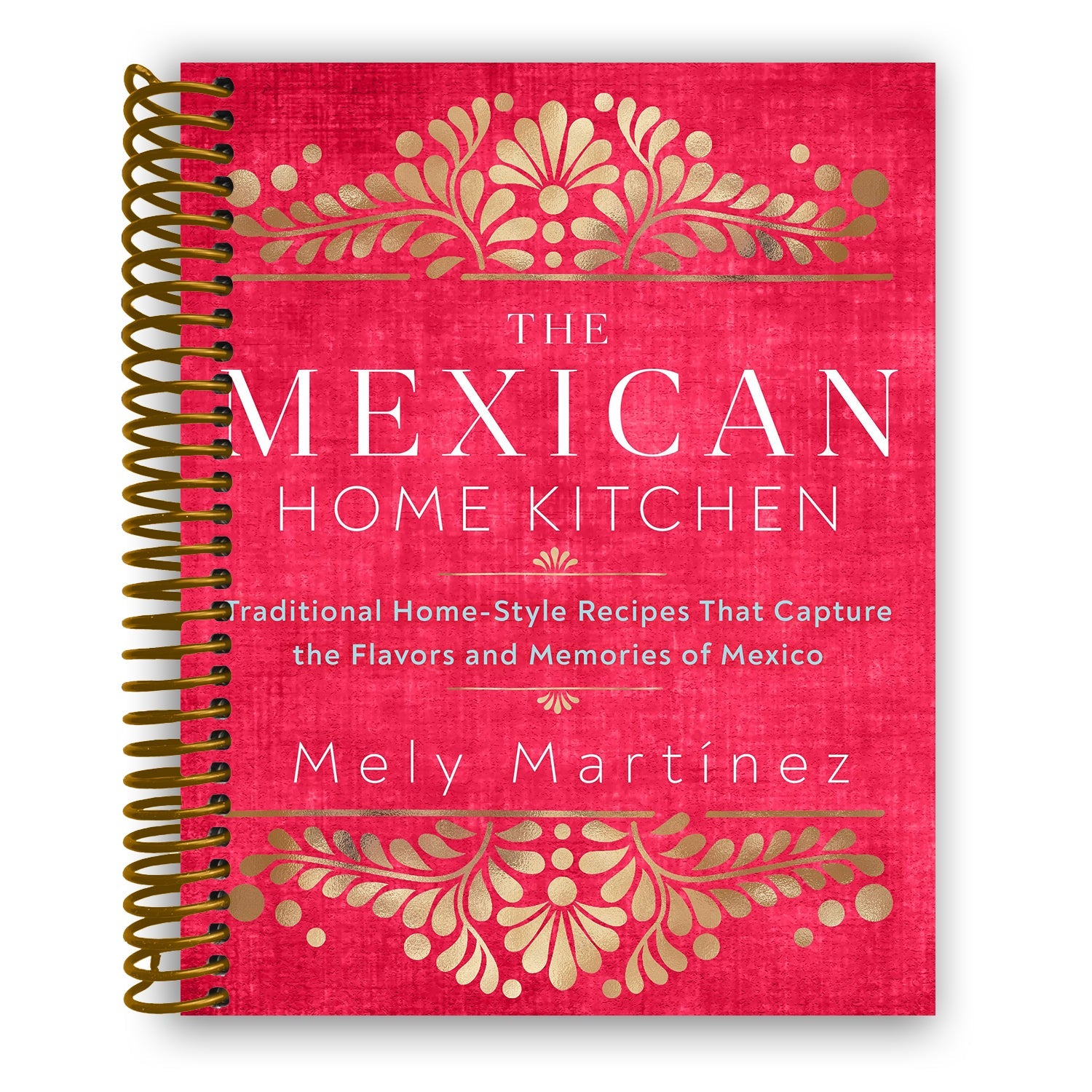 Authentic Mexican Home Cooking: Heartfelt Recipes for Family Gatherings (Spiral Bound) - Korvel