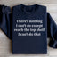 Il n'y a rien que je ne puisse faire sauf atteindre l'étagère du haut Sweatshirt