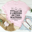 There Is Purpose In The Waiting Tee