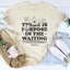 There Is Purpose In The Waiting Tee