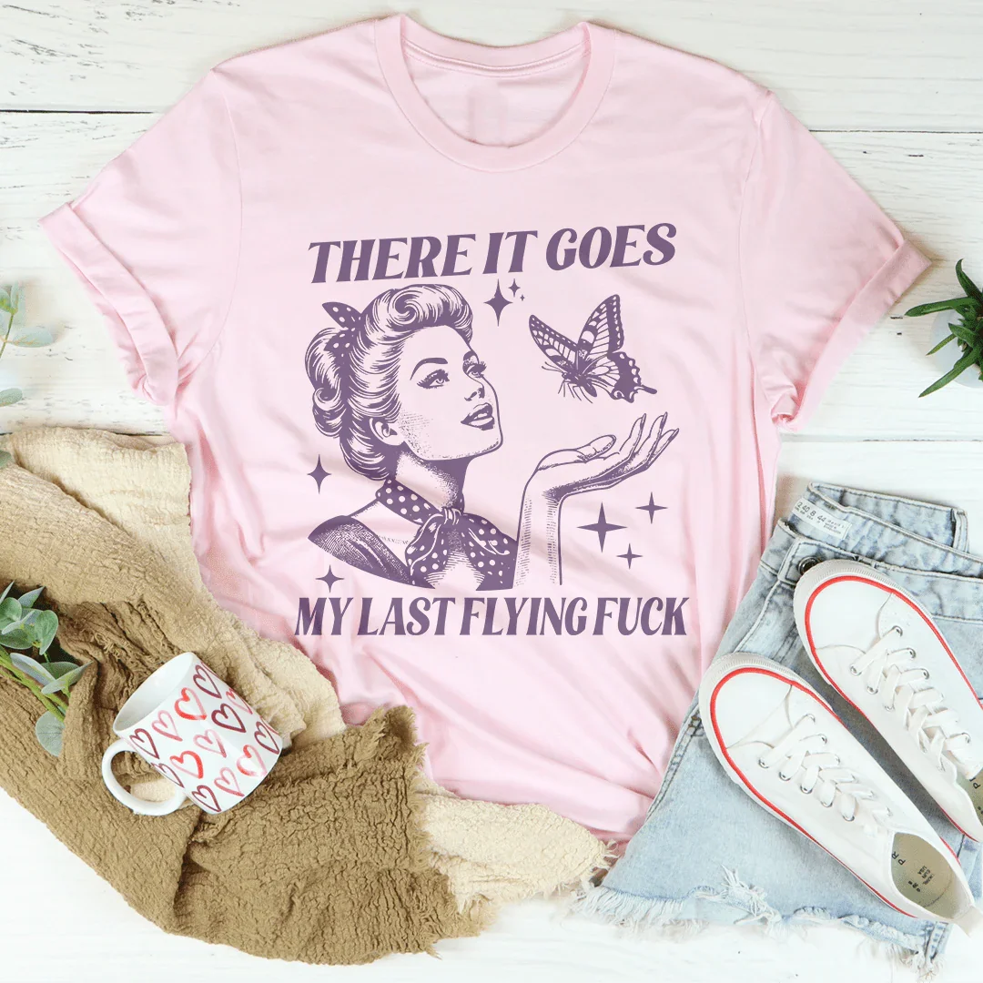 There It Goes My Last Flying Tee