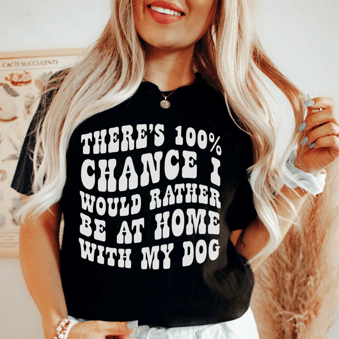 I'd Rather Be At Home With My Dog Tee