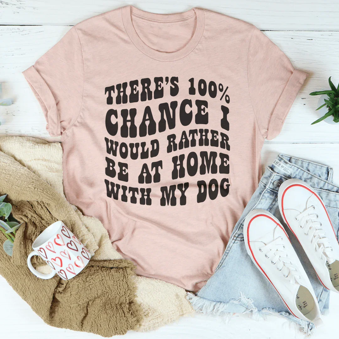I'd Rather Be At Home With My Dog Tee