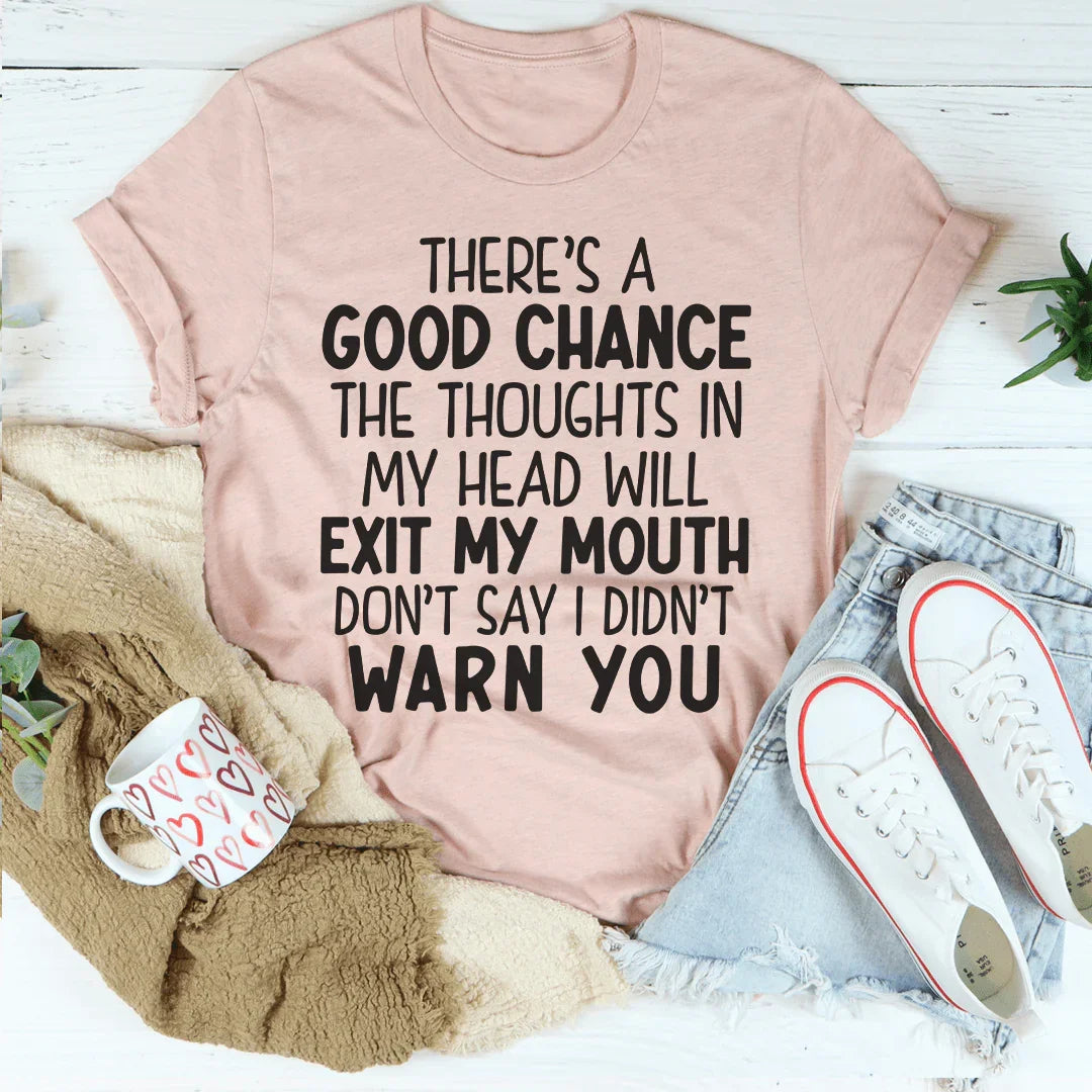 Thoughts in My Head Will Exit My Mouth Tee