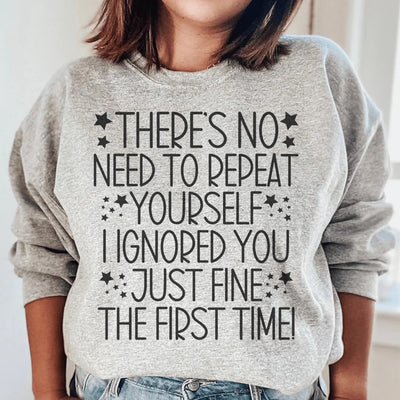 There's No Need To Repeat Yourself Sweatshirt