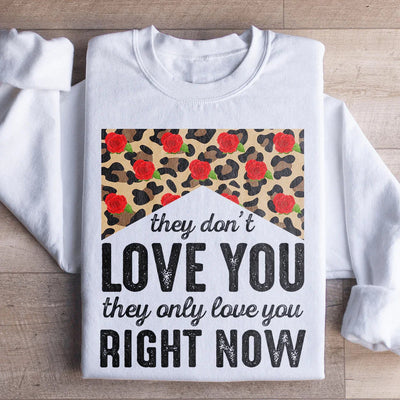 They Don't Love You Right Now Sweatshirt
