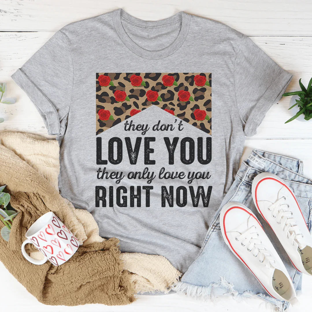 They Don't Love You Right Now Tee
