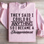 They Said I Could Be Anything Sweatshirt