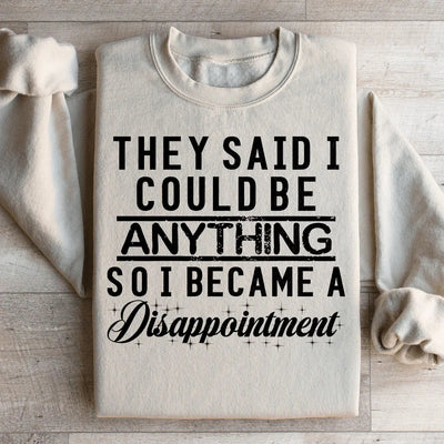 They Said I Could Be Anything Sweatshirt